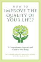 How to Improve the Quality of Your Life? A Comprehensive Approach and Guide to Well-Being 1546800751 Book Cover