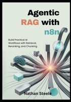 Agentic RAG with n8n: Build Practical AI Workflows with Retrieval, Reranking, and Chunking B0FVYHSTSR Book Cover