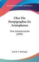 Uber Die Parepigraphae Zu Aristophanes: Eine Scholienstudie (1883) 1160288127 Book Cover
