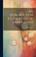 An Introduction to the Study of Embryology 1021617970 Book Cover