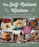 The Self-Reliant Kitchen: From-Scratch Recipes for the Heart of Your Homestead 151077811X Book Cover