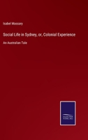 Social Life in Sydney, or, Colonial Experience: An Australian Tale 3752555629 Book Cover