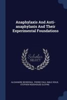 Anaphylaxis and Anti-Anaphylaxis and Their Experimental Foundations. with an Pref. by Dr. E. Roux. English Ed. by S. Roodhouse Gloyne 1014737230 Book Cover