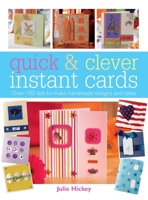 Quick & Clever Instant Cards: Over 65 Time-Saving Designs 1446311694 Book Cover