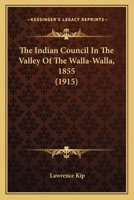 The Indian Council in the Valley of the Walla-Walla, 1855 1163927600 Book Cover