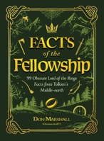 Facts of the Fellowship: 99 Obscure Lord of the Rings Facts from Tolkien's Middle-earth 1507226632 Book Cover