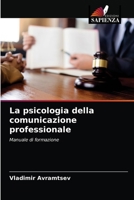 La psicologia della comunicazione professionale: Manuale di formazione 6204044222 Book Cover