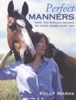 Perfect Manners: How to Behave So Your Horse Will Too 0091882702 Book Cover