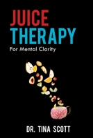 Juice Therapy: For Mental Clarity 1716054966 Book Cover