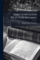Orbis Sensualium Picti, Pars Secunda B0FKGTQYX6 Book Cover