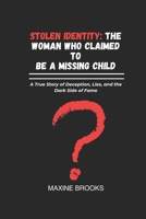 STOLEN IDENTITY: THE WOMAN WHO CLAIMED TO BE A MISSING CHILD: A True Story of Deception, Lies, and the Dark Side of Fame B0DYJRNS2M Book Cover