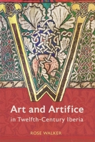 Art and Artifice in Twelfth-Century Iberia 1837652856 Book Cover
