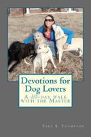 Devotions for Dog Lovers: A 30-Day Walk with the Master 1519642032 Book Cover