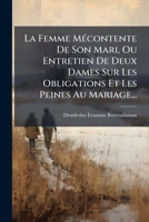 La Femme Mécontente De Son Mari, Ou Entretien De Deux Dames Sur Les Obligations Et Les Peines Au Mariage... 1271234947 Book Cover