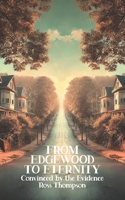 From Edgewood to Eternity: Convinced by the Evidence 163360277X Book Cover