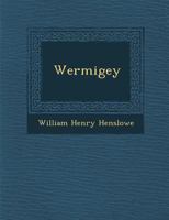 Wermigey; Or the Weir Amid the Water: A Norfolk Legend of the Beginning of the Wars of the Roses 1286881900 Book Cover
