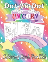 Dot-To-Dot Unicorn Coloring Book For Kid: Fun Unicorn Connect the Dot Coloring Book for Kids. B0BL9X8K1J Book Cover
