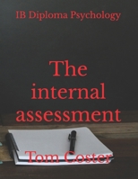 IB Diploma Psychology - The internal assessment (IB Diploma Psychology - The Tom Coster Collection) B0DTBZNLT5 Book Cover