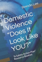 Domestic Violence Does It Look Like YOU?: “A Safety Action Plan” Resource Booklet (Just2Empower) 1700544438 Book Cover