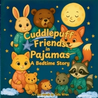 Cuddlepuff Friends in Pajamas: A Bedtime Story: Gentle Rhymes, Calming Routines, and Nighttime Affirmations for Sweet Dreams B0FMP1Z84Q Book Cover