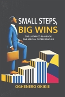 Small Steps, Big Wins: The Untapped Playbook for African Entrepreneurs B0DZHX45FH Book Cover