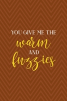 You Give Me The Warm And Fuzzies: Notebook Journal Composition Blank Lined Diary Notepad 120 Pages Paperback Brown Zigzag Fuzzy 171234482X Book Cover