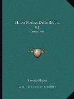 I Libri Poetici Della Bibbia V1: Opera (1766) 1166605760 Book Cover