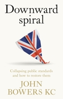 Downward Spiral: Collapsing Public Standards and How to Restore Them 1526197243 Book Cover