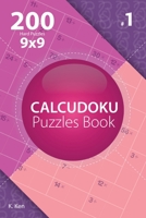 Calcudoku - 200 Hard Puzzles 9x9 (Volume 1) 1982074833 Book Cover