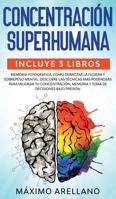 Concentración Superhumana: Incluye 3 libros - Memoria Fotográfica, Cómo derrotar la flojera y Sobrepeso Mental. Descubre las técnicas más poderosas ... de decisiones bajo presión (Spanish Edition) 1646940865 Book Cover