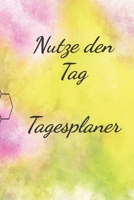 Nutze den Tag  Tagesplaner: undatierter Tagesplaner 100 Seiten für das Zeitmanagement für ca 3 Monate, mit Einkaufsliste, To Do Liste, Termine, Notizen, Putzplan, jeder Tag eine Seite (German Edition) 1700509047 Book Cover