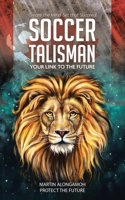 Soccer Talisman: Create the Mind-Set That Succeed 0228846978 Book Cover