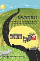 Swygert: Growing Up in the Middle of Nowhere in a Little Town Nobody Ever Heard of 1462054552 Book Cover