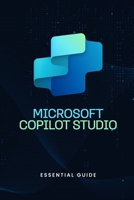 Microsoft Copilot Studio - Essential Guide B0FD4VQ698 Book Cover