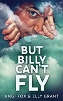 But Billy Can't Fly: Large Print Edition 4824126649 Book Cover