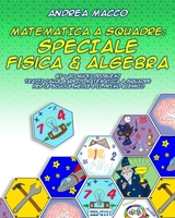 Matematica A Squadre: Speciale Fisica & Algebra: 65 + 20 Nuovi Problemi Tratti dalle Gare di Matematica a Squadre per le Scuole Medie e il Primo Biennio 1986906574 Book Cover