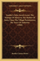 Gadsby's Girls; Lucia's Lover; The Mishaps Of Minerva; The Mother Of Santa Claus; The Village Postmistress; The Voice Of Authority 1120285313 Book Cover