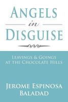 Angels in Disguise: Leavings & Goings at the Chocolate Hills 1469185571 Book Cover