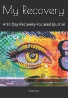 My Recovery: A 90 Day Recovery-Focused Journal 1659316766 Book Cover