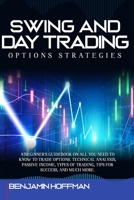 Swing And Day Trading Options Strategies: A Beginner's Guidebook On All You Need To Know To Trade Options. Technical Analysis, Passive Income, Types Of Trading, Tips For Success, And Much More. B08R8LL5QP Book Cover