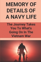 Memory Of Details Of A Navy Life: The Journey Takes You To What's Going On In The Vietnam War: Discover Adventure From The Southern Utah'S Deserts To Thevietnam Jungles B096WPJMN7 Book Cover
