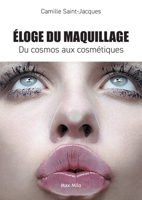 Eloge du maquillage: Du cosmos aux cosmétiques (French Edition) 2353410049 Book Cover
