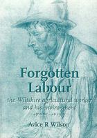 Forgotten Labour: The Wiltshire Agricultural Worker and His Environment 0946418322 Book Cover