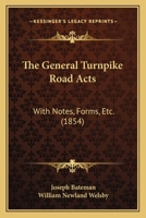 The General Turnpike Road Acts: With Notes, Forms, &c (Classic Reprint) 114642115X Book Cover