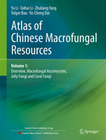 Atlas of Chinese Macrofungal Resources: Volume 1: Overview, Macrofungal Ascomycetes, Jelly Fungi and Coral Fungi 9819963141 Book Cover