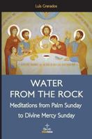 Water from the Rock: Meditations from Palm Sunday to Divine Mercy Sunday 1497309921 Book Cover