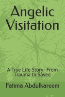 Angelic Visitation: A True Life Story- From Trauma to Saved B0B1V98WY2 Book Cover