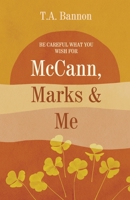 McCANN, MARKS & ME: Be careful what you wish for B09LH4RZNS Book Cover