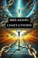 Breaking Limitations: A Blueprint For Overcoming Stagnation B0F3X6XV74 Book Cover