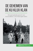 De geheimen van de Ku Klux Klan: Het gemaskerde gezicht van vooroordelen in de Verenigde Staten 2808606230 Book Cover